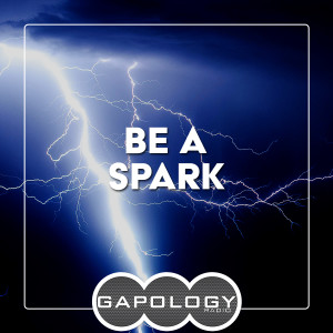 Gapology Inspirations - Be a Spark