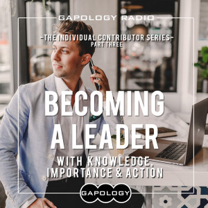 Becoming a Leader...With Knowledge, Importance, & Action: The Individual Contributor Series, Episode 3