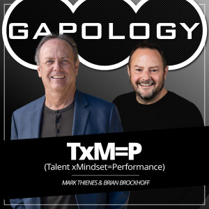 GAPOLOGY GUYS PODCAST (Audio): TxM=P (Talent x Mindset = Performance)