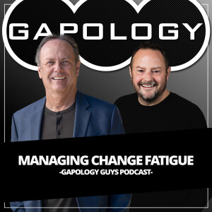 GAPOLOGY GUYS PODCAST (Audio): Managing Change Fatigue