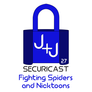 J+J SecuriCast Episode 27 - Fighting Spiders and Nicktoons