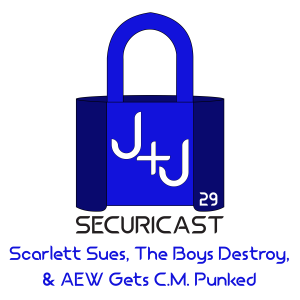 J+J SecuriCast Episode 29 - Scarlett Sues, The Boys Destroys,& AEW Gets C.M. Punked