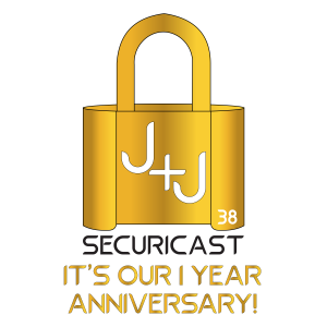 J+J SecuriCast Episode 38 - One Year Anniversary