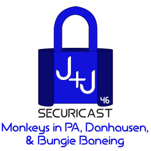 J+J SecuriCast Episode 46 - Monkeys in PA, Danhausen, & Bungie Baneing