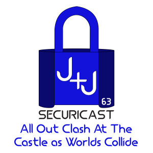 J+J SecuriCast Episode 63 - All Out Clash At The Castle as Worlds Collide