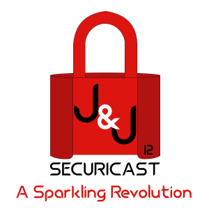 J&J SecuriCast Episode 12 - A Sparkling Revolution