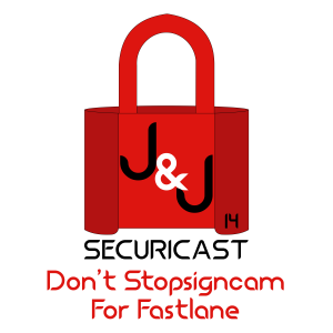 J&J SecuriCast Episode 14 - Don't Stopsigncam For Fastlane