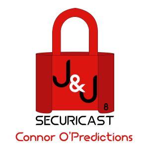 J&J SecuriCast Episode 8 - Connor O'Predictions