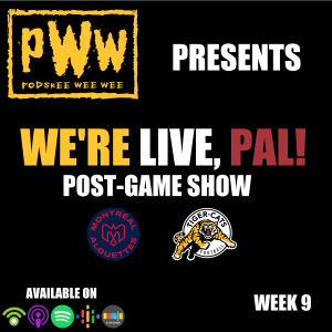 We’re Live, Pal! (Week 9 vs. Montreal Alouettes)