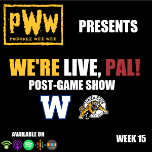 We’re Live, Pal! (Week 15 vs. Winnipeg Blue Bombers)
