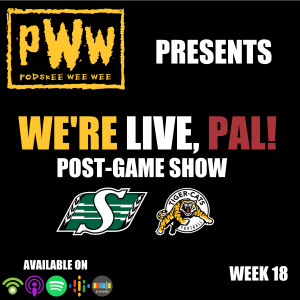 We’re Live, Pal! (Week 18 vs. Saskatchewan Roughriders)