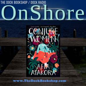OnShore - "Conjure Women" with Author Afia Atakora