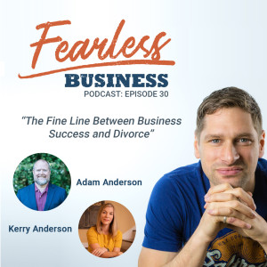 The Fine Line Between Business Success and Divorce - Adam and Kerry Anderson