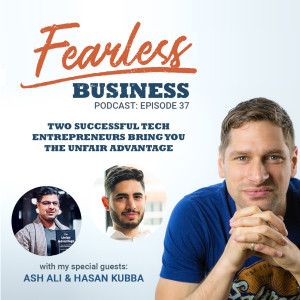 Two Tech Entrepreneurs share The Unfair Advantage - Ash Ali and Hasan Kubba