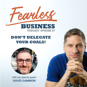 Don‘t Delegate Your Goals - David Gammon