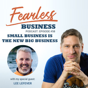 Small Business is the new Big Business - Lee LeFever