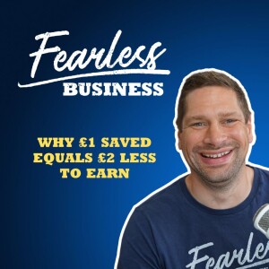 Why £1 Saved Means £2 Less to Earn