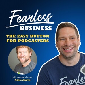 The Easy Button for Podcasters - Adam Adams