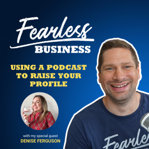 Using a Podcast to Raise Your Profile - Denise Ferguson