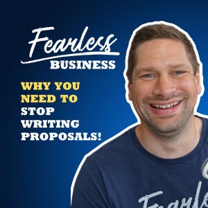 Why You Need to Stop Writing Proposals!