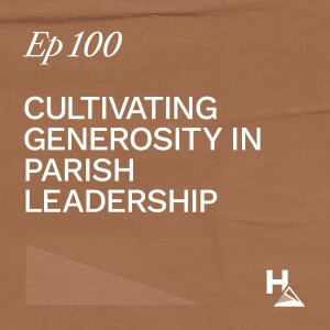 Cultivating Generosity in Parish Leadership - Fr Sammie & Khalil Hattar | Ep. 100 | Ron Huntley Leadership Podcast