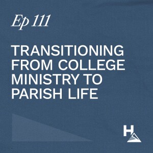 Transitioning from College Ministry to Parish Life - Louis Cain | Ep. 111 | Ron Huntley Leadership Podcast