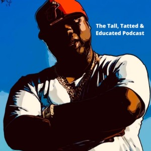 The Tall, Tatted & Educated Podcast