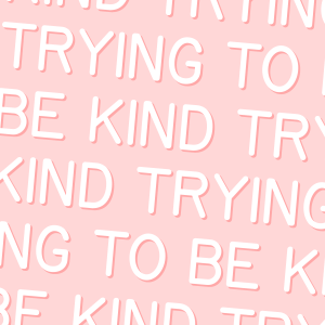 Trying To Be Kind