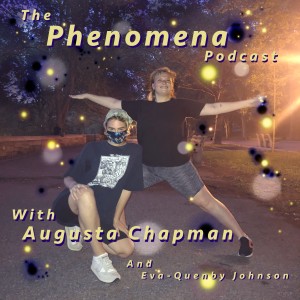The Phenomena Podcast with Augusta Chapman