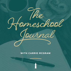 Homeschool Encouragement for Another Year! [The Homeschool Journal: EP.  101]