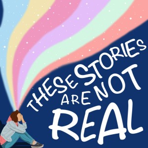 These Stories Are Not Real