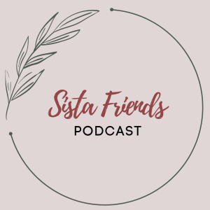 Sista Friends Podcast Episode 15 - Let’s Hear It from the Single Men