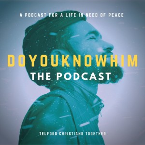 #doyouknowhim the podcast: Episode 10