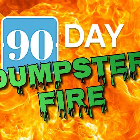 90 Day Dumpster Fire