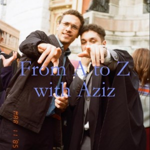 From A to Z with Aziz