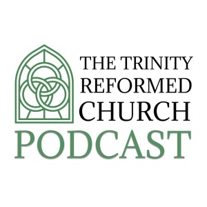 Trinity Reformed Church Podcast