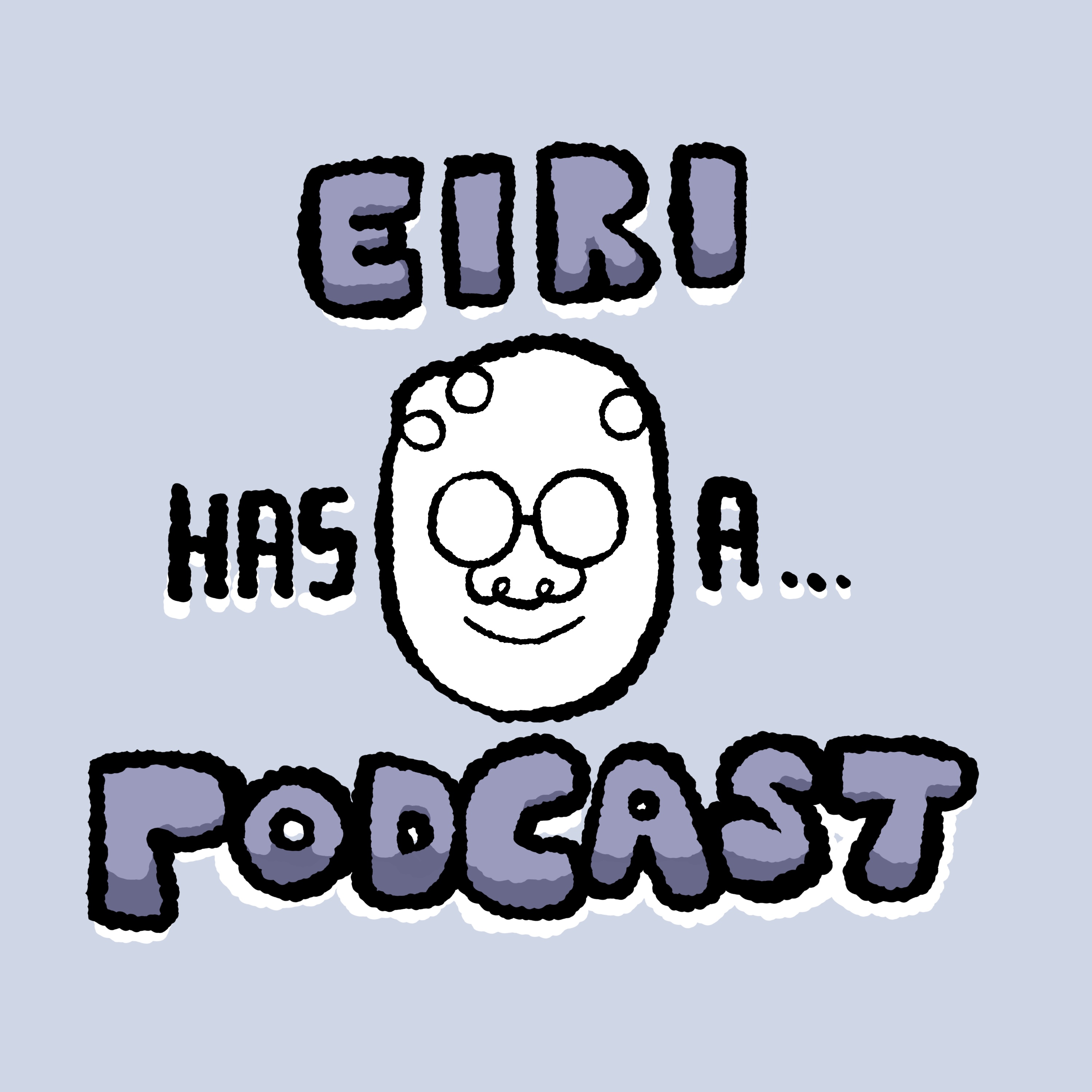 Eiri Has A Podcast