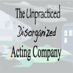 The Unpracticed Disorganized Acting Company