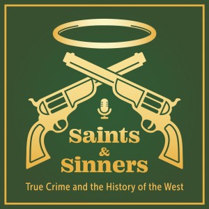 Saints & Sinners: True Crime and the History of the West