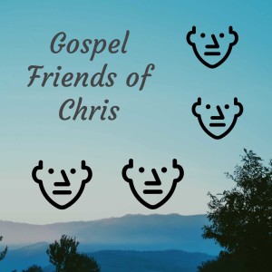 Gospel Friends Of Chris Podcast