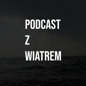 Podcast z wiatrem #5: Cape Horn? Oto On!