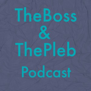 The Boss & The Pleb Podcast