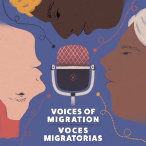 Voices of Migration | Voces Migratorias