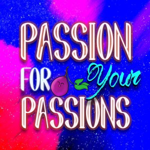 Passion for your Passions