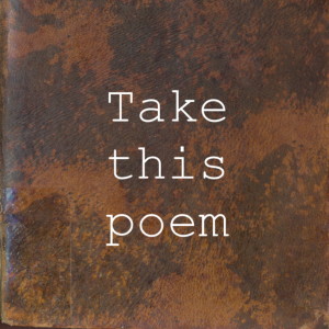 Take this poem