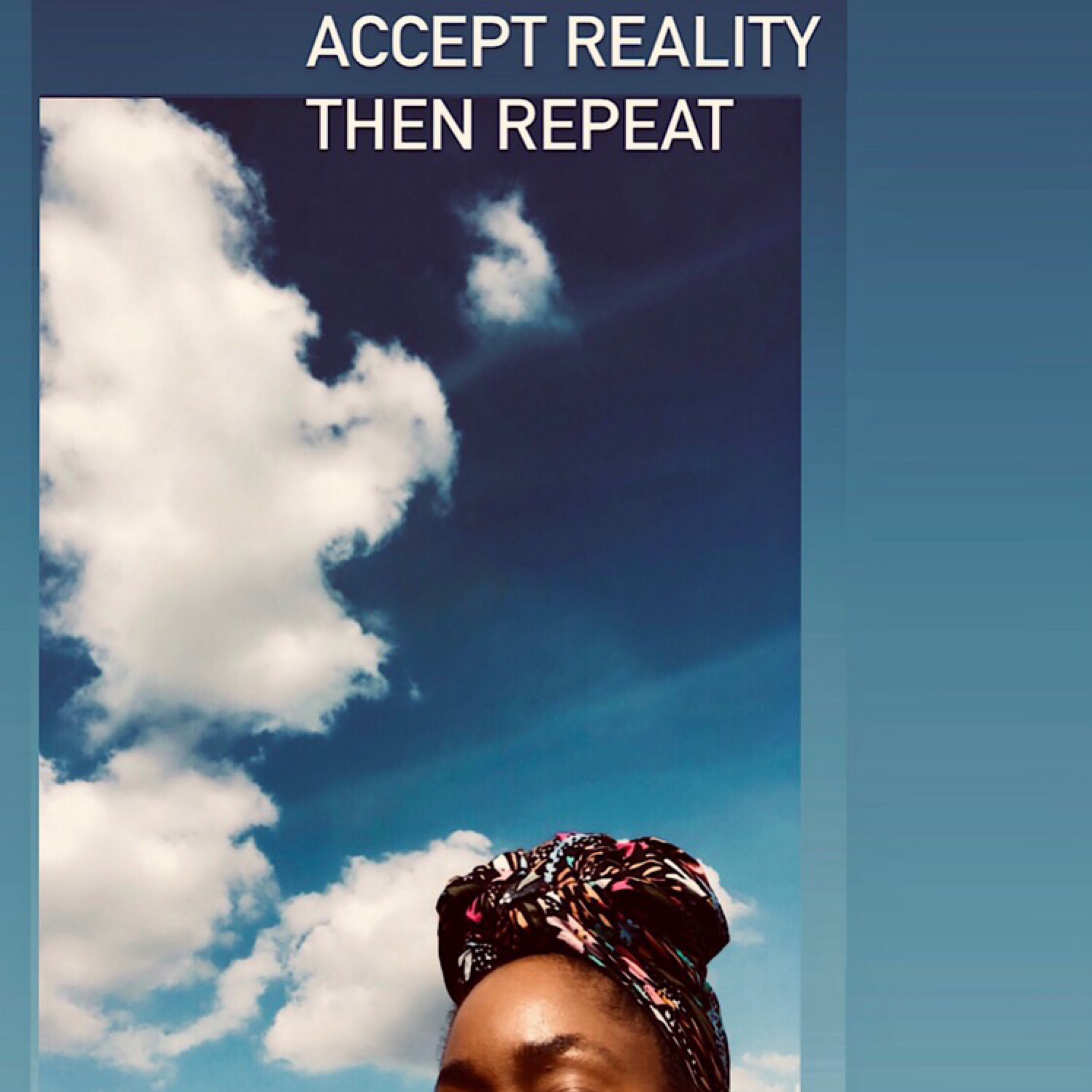 Accept Reality, Then Repeat