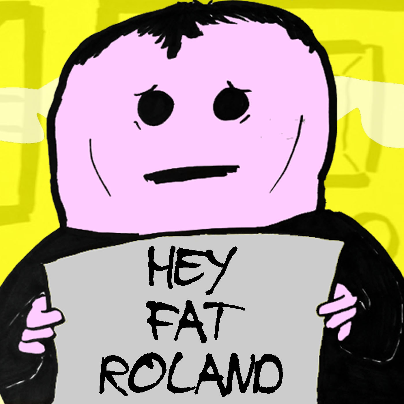 Hey Fat Roland