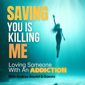 Saving You Is Killing Me: Loving Someone With An Addiction