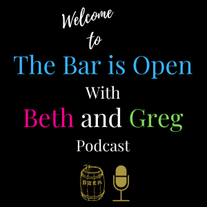 The Bar is Open with Beth and Greg Podcast