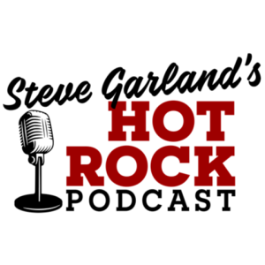 Steve Garland’s HOT ROCK Podcast